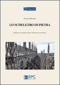 Lo scheletro di pietra. Ingegneria strutturale dell'architettura in muratura - Jacques Heyman - Libro EPC 2014, I diagonali | Libraccio.it