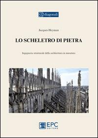 Lo scheletro di pietra. Ingegneria strutturale dell'architettura in muratura - Jacques Heyman - Libro EPC 2014, I diagonali | Libraccio.it