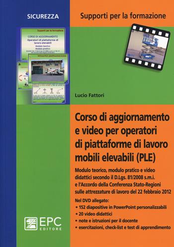 Corso di aggiornamento e video per operatori di piattaforme di lavoro mobili elevabili (PLE). Con DVD - Lucio Fattori - Libro EPC 2014, Supporti per la formazione | Libraccio.it