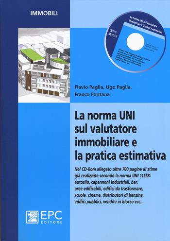 La norma UNI sul valutatore immobiliare e la pratica estimativa. Con CD-ROM - Flavio Paglia, Ugo Paglia, Franco Fontana - Libro EPC 2015, Immobili | Libraccio.it