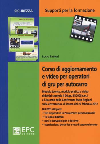 Corso di aggiornamento e video per operatori di gru per autocarro. Con DVD - Lucio Fattori - Libro EPC 2014, Supporti per la formazione | Libraccio.it