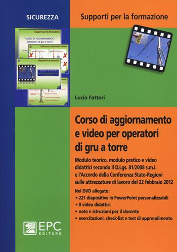 Corso di aggiornamento e video per operatori di gru a torre. Con DVD - Lucio Fattori - Libro EPC 2014, Supporti per la formazione | Libraccio.it