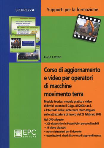 Corso di aggiornamento e video per operatori di macchine movimento terra. Con DVD - Lucio Fattori - Libro EPC 2014, Supporti per la formazione | Libraccio.it