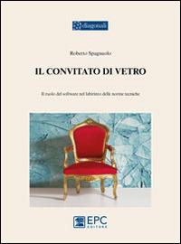 Il convitato di vetro. Il ruolo del software nel labirinto delle norme tecniche - Roberto Spagnuolo - Libro EPC 2014, I diagonali | Libraccio.it