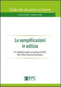 Le semplificazioni in edilizia - Lorenzo Fantini, Fabrizio Lovato - Libro EPC 2014, Guida alla sicurezza sul lavoro | Libraccio.it