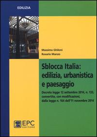 Sblocca Italia. Edilizia, urbanistica e paesaggio - Massimo Ghiloni, Rosario Manzo - Libro EPC 2014, Edilizia | Libraccio.it