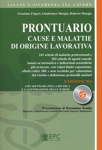 Prontuario cause e malattie di origine lavorativa. Con software - Graziano Frigeri, Gianfranco Murgia, Roberto Murgia - Libro EPC 2015, Salute e sicurezza sul lavoro | Libraccio.it