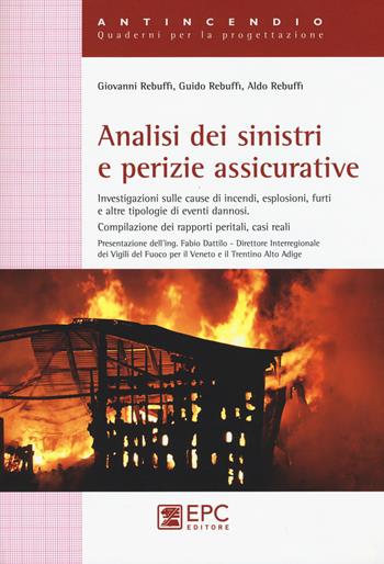 Analisi dei sinistri e perizie assicurative - Giovanni Rebuffi, Guido Rebuffi, Aldo Rebuffi - Libro EPC 2015, Antincendio | Libraccio.it