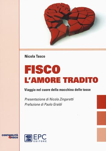 Fisco l'amore tradito. Viaggio nel cuore della macchina delle tasse - Nicola Tasco - Libro EPC 2015, Contabilità e fisco | Libraccio.it