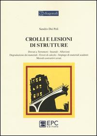 Crolli e lesioni di strutture. Dovuti a terremoti, incendi, alluvioni, degradazione dei materiali, errori di calcolo, impiego di materiali scadenti, metodi... - Poli Sandro Dei - Libro EPC 2015, I diagonali | Libraccio.it