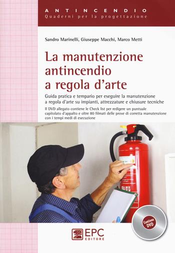 La manutenzione antincendio a regola d'arte. Guida pratica e tempario per eseguire la manutenzione a regola d'arte su impianti, attrezzature.. Con DVD - Sandro Marinelli, Giuseppe Macchi, Marco Metti - Libro EPC 2015, Antincendio | Libraccio.it