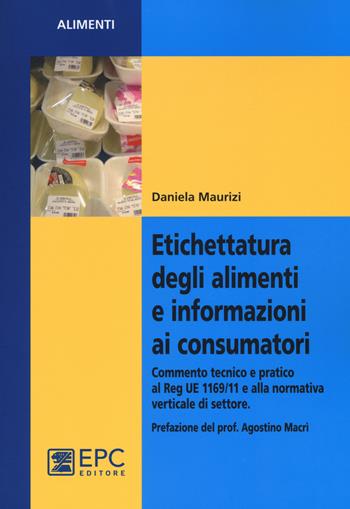 Etichettatura degli alimenti e informazioni ai consumatori - Daniela Maurizi - Libro EPC 2015, Alimenti | Libraccio.it