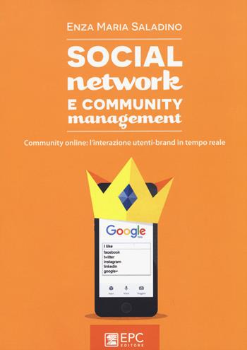 Social network e community management. Community online: l'interazione utenti-brand in tempo reale - Enza Maria Saladino - Libro EPC 2015, Digital marketing | Libraccio.it