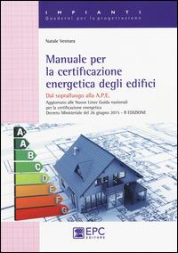 Manuale per la certificazione energetica degli edifici - Natale Ventura - Libro EPC 2015, Quaderni per il progettista. Impianti | Libraccio.it