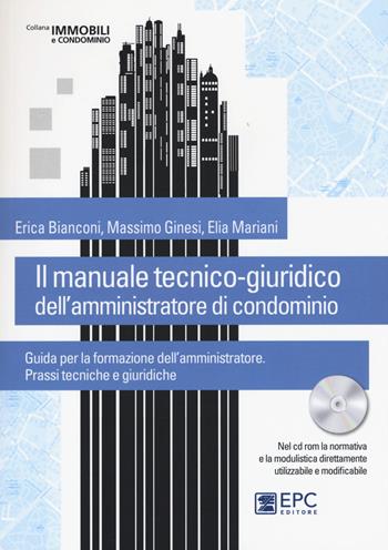 Il manuale tecnico-giuridico dell'amministratore di condominio. Con CD-ROM - Erica Bianconi, Massimo Ginesi, Elia Mariani - Libro EPC 2015, Immobili e condominio | Libraccio.it