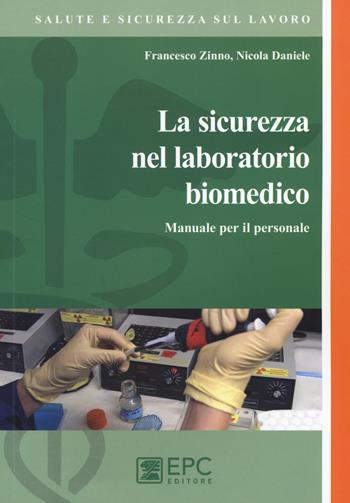 La sicurezza del laboratorio biomedico. Manuale per il personale - Nicola Daniele, Francesco Zinno - Libro EPC 2016, Salute e sicurezza sul lavoro | Libraccio.it