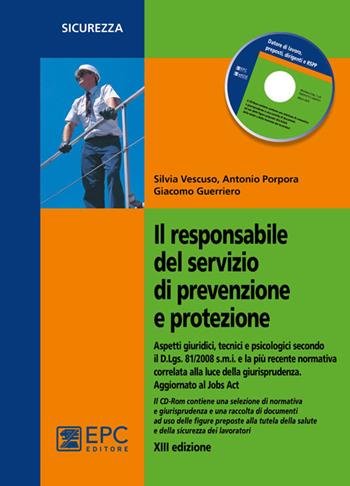 Il responsabile del servizio di prevenzione e protezione. Con CD-ROM - Silvia Vescuso, Antonio Porpora, Giacomo Guerriero - Libro EPC 2016, Sicurezza sul lavoro | Libraccio.it