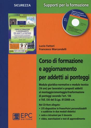 Corso di formazione e aggiornamento per addetti ai ponteggi. Con CD-ROM - Lucio Fattori, Francesco Marcandelli - Libro EPC 2016, Supporti per la formazione | Libraccio.it