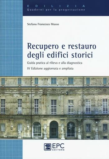 Recupero e restauro degli edifici storici. Guida pratica al rilievo e alla diagnostica - Stefano F. Musso - Libro EPC 2016, Edilizia. Quaderni per la progettazione | Libraccio.it