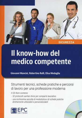 Il know-how del medico competente. Strumenti tecnici, schede pratiche e percorsi di lavoro per una professione moderna. Con CD-ROM - Giovanni Mancini, Robertino Rulli, Elisa Medaglia - Libro EPC 2016, Sicurezza | Libraccio.it