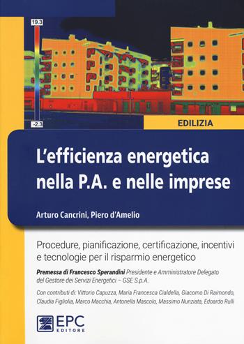 L'efficienza energetica nella P.A. e nelle imprese. Nuova ediz. - Arturo Cancrini, Piero D’Amelio - Libro EPC 2017, Edilizia | Libraccio.it