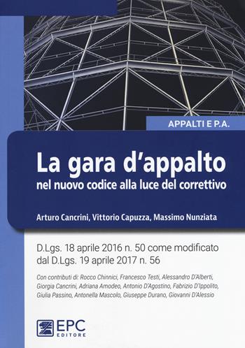 La gara d'appalto nel nuovo codice alla luce del correttivo. Nuova ediz. - Arturo Cancrini, Vittorio Capuzza, Massimo Nunziata - Libro EPC 2017, Appalti | Libraccio.it