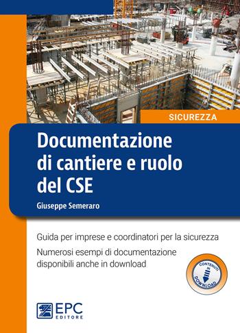 Documentazione di cantiere e ruolo del CSE. Guida per imprese e coordinatori per la sicurezza. Con espansione online - Giuseppe Semeraro - Libro EPC 2018, Sicurezza sul lavoro | Libraccio.it
