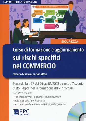 Corso di formazione e aggiornamento sui rischi specifici nel commercio. Nuova ediz. Con CD-ROM - Stefano Massera, Lucio Fattori - Libro EPC 2017, Supporti per la formazione | Libraccio.it