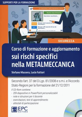 Corso di formazione e aggiornamento sui rischi specifici nella metalmeccanica. Nuova ediz. Con CD-ROM - Stefano Massera, Lucio Fattori - Libro EPC 2017, Supporti per la formazione | Libraccio.it