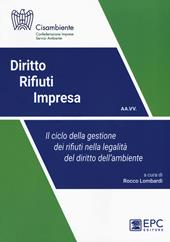 Diritto rifiuti impresa. Il ciclo della gestione dei rifiuti nella legalità del diritto dell'ambiente. Nuova ediz.