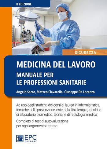 Medicina del lavoro. Manuale per le professioni sanitarie. Nuova ediz. - Angelo Sacco, Matteo Ciavarella, Giuseppe De Lorenzo - Libro EPC 2018, Sicurezza | Libraccio.it