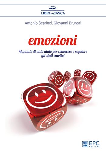 Emozioni. Manuale di auto aiuto per conoscere e regolare gli stati emotivi - Antonio Scarinci, Giovanni Brunori - Libro EPC 2018, Libri in tasca | Libraccio.it