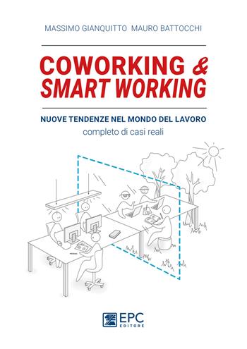 Coworking & smart working. Nuove tendenze nel modo di lavorare. Completo di casi reali. Nuova ediz. - Massimo Gianquitto, Mauro Battocchi - Libro EPC 2018 | Libraccio.it