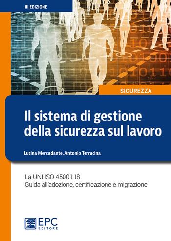 Il sistema di gestione della sicurezza sul lavoro. La UNI ISO 45001:18 Guida all’adozione, certificazione e migrazione. Nuova ediz. - Lucina Mercadante, Antonio Terracina - Libro EPC 2018, Sicurezza sul lavoro | Libraccio.it