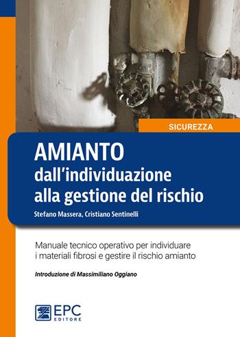 Amianto: dall'individuazione alla gestione del rischio. Manuale tecnico operativo per individuare i materiali fibrosi e gestire il rischio amianto - Stefano Massera, Cristiano Sentinelli - Libro EPC 2018, Sicurezza sul lavoro | Libraccio.it