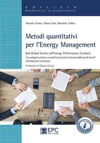 Metodi quantitativi per l'Energy Management. Dal Global Service all'Energy Performance Contract. Con Contenuto digitale per accesso on line - Antonio Zonta, Chiara Isola, Maurizio Tufaro - Libro EPC 2018, Edilizia. Quaderni per la progettazione | Libraccio.it