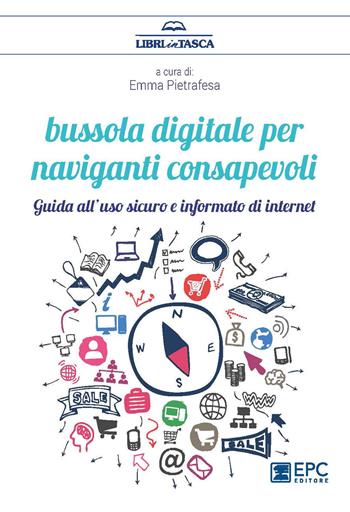 Bussola digitale per naviganti consapevoli. Guido all'uso sicuro e informato di internet  - Libro EPC 2019 | Libraccio.it