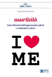 Assertività. Come liberarsi dall’approvazione altrui e cominciare a vivere