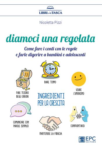 Diamoci una regolata. Come fare i conti con le regole e farle digerire a bambini e adolescenti - Nicoletta Pizzi - Libro EPC 2019, Libri in tasca | Libraccio.it