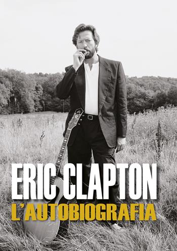 Eric Clapton. L'autobiografia - Eric Clapton - Libro EPC 2019 | Libraccio.it