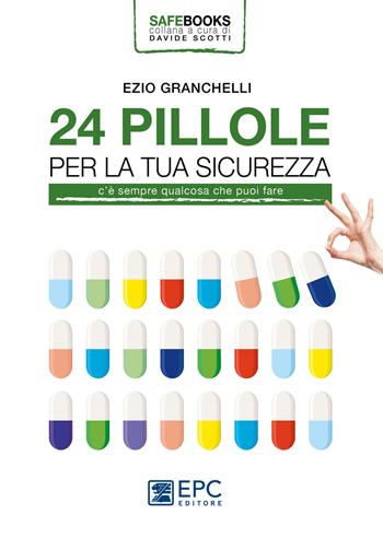 24 pillole per la tua sicurezza. C’è sempre qualcosa che puoi fare - Ezio Granchelli - Libro EPC 2019, Safe books | Libraccio.it