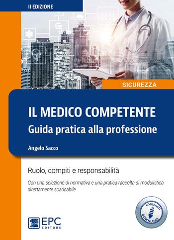 Il medico competente. Guida pratica alla professione. Ruolo, compiti e responsabilità. Con Contenuto digitale per download - Angelo Sacco - Libro EPC 2020, Sicurezza | Libraccio.it