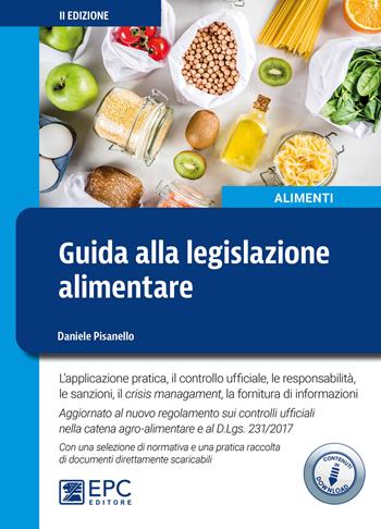 Guida alla legislazione alimentare. L'applicazione pratica, il controllo ufficiale, la responsabilità, le sanzioni, il crisis management, la fornitura di informazioni. Ediz. ampliata - Daniele Pisanello, Claudia Biglia, Carlo M. Pellicano - Libro EPC 2020, Alimenti | Libraccio.it
