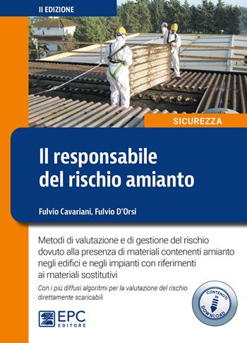 Il responsabile del rischio amianto. Metodi di valutazione e di gestione del rischio dovuto alla presenza di materiali contenenti amianto negli edifici e negli impianti con riferimenti ai materiali sostitutivi. per download - Fulvio Cavariani, Fulvio D'Orsi - Libro EPC 2020, Sicurezza | Libraccio.it