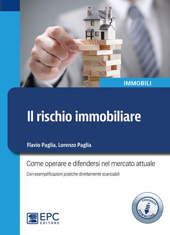 Il rischio immobiliare. Come operare e difendersi nel mercato immobiliare attuale. Con esemplificazioni pratiche direttamente scaricabili. Con Contenuto digitale per download e accesso on line - Flavio Paglia, Lorenzo Paglia - Libro EPC 2020, Immobili | Libraccio.it