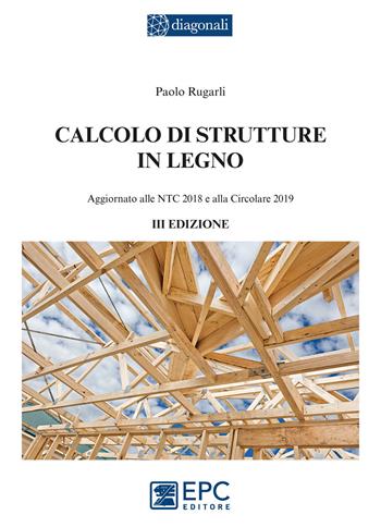 Calcolo di strutture in legno - Paolo Rugarli - Libro EPC 2020, I diagonali | Libraccio.it