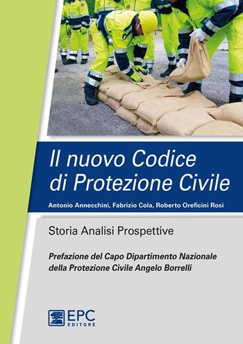 Il nuovo codice di protezione civile. Storia, analisi, prospettive - Antonio Annecchini, Fabrizio Cola, Roberto Oreficini Rosi - Libro EPC 2020 | Libraccio.it