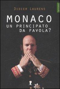 Monaco. Un principato da favola? - Didier Laurens - Libro Liberamente 2008, Tutti Saggi | Libraccio.it