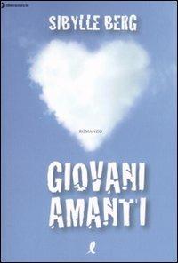 Giovani amanti - Sibylle Berg - Libro Liberamente 2008 | Libraccio.it