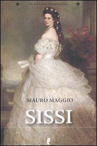 Sissi - Mauro Maggio - Libro Liberamente 2008, Le grandi biografie | Libraccio.it